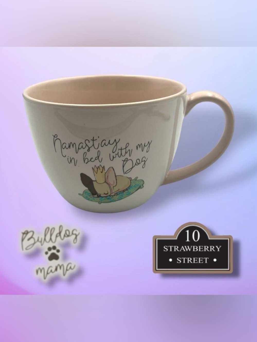 10 Strawberry Street Bulldog Mama Mug "Namastay in bed with my Dog"